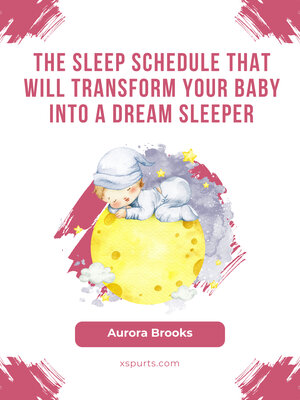 cover image of The Sleep Schedule That Will Transform Your Baby into a Dream Sleeper